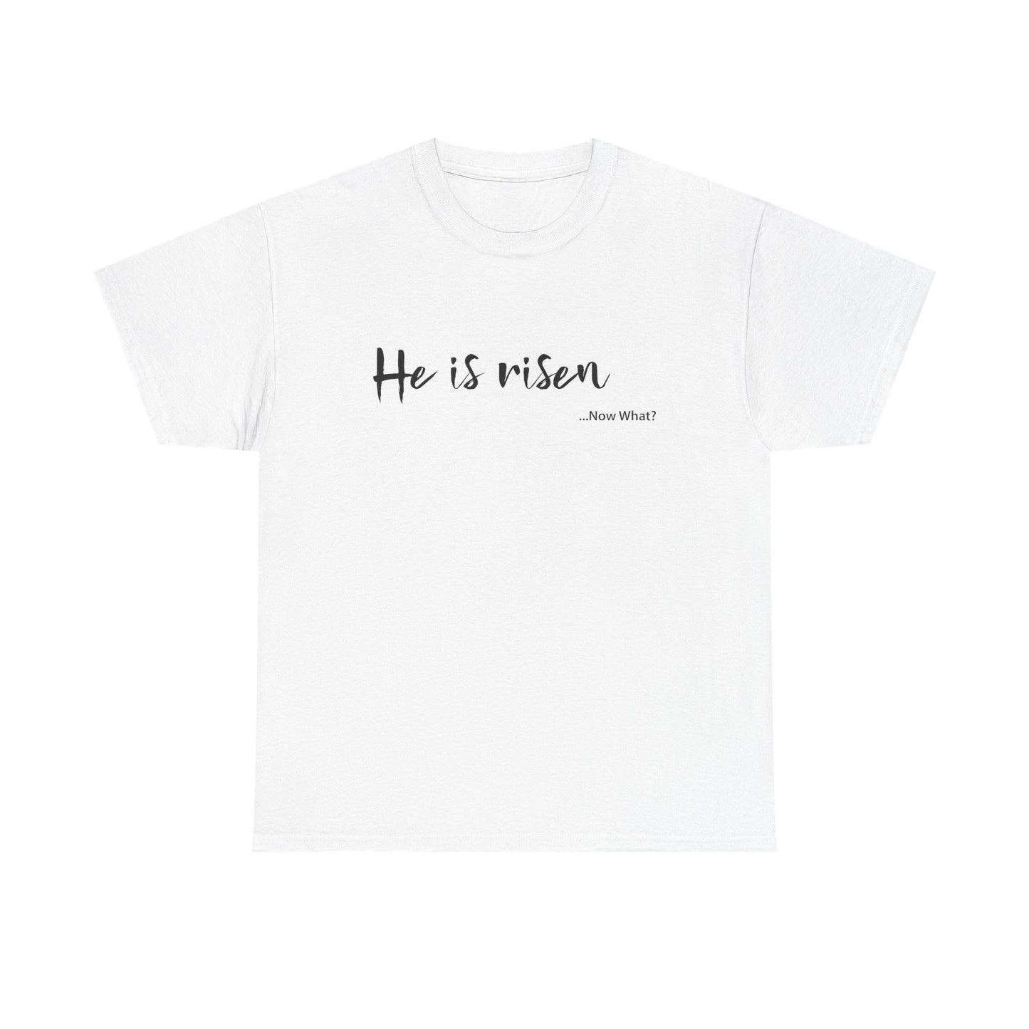 TWC - He Is Risen...Now What?-Unisex Heavy Cotton Tee