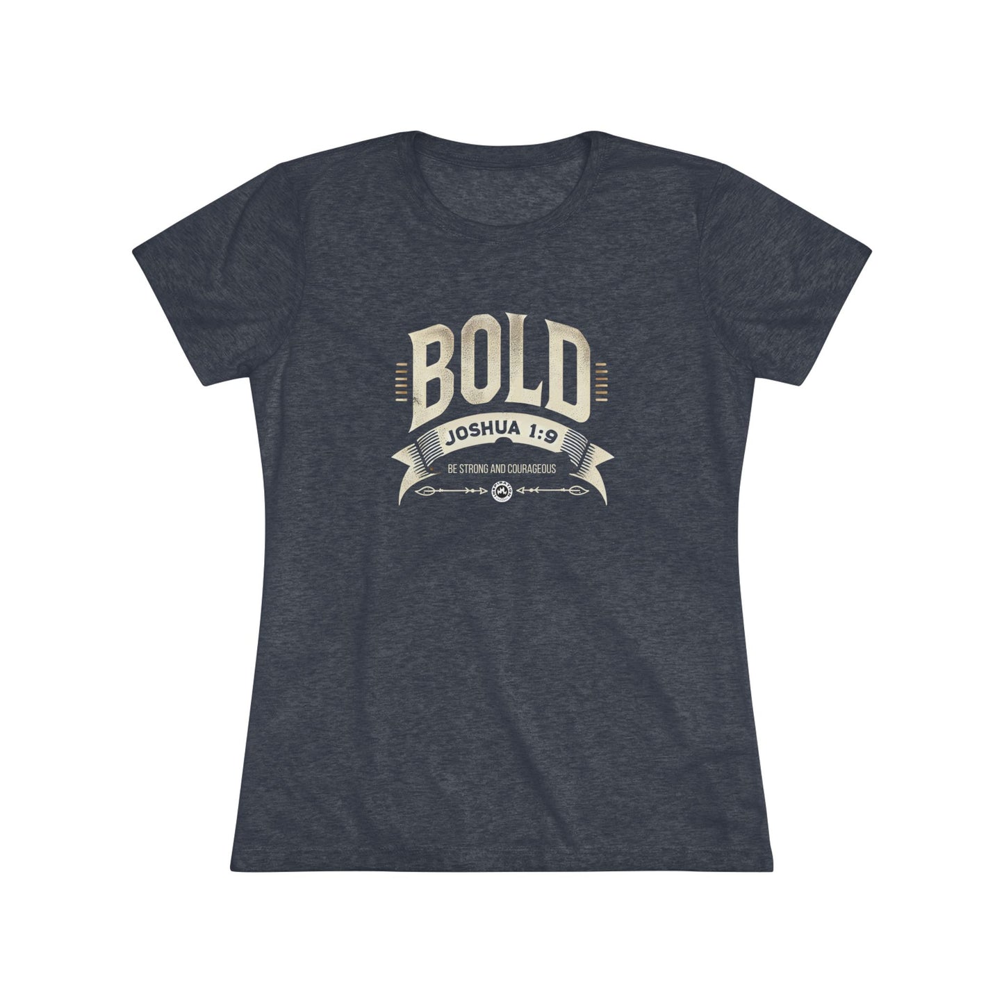 BOLD Joshua 1:9 Women's Triblend Tee