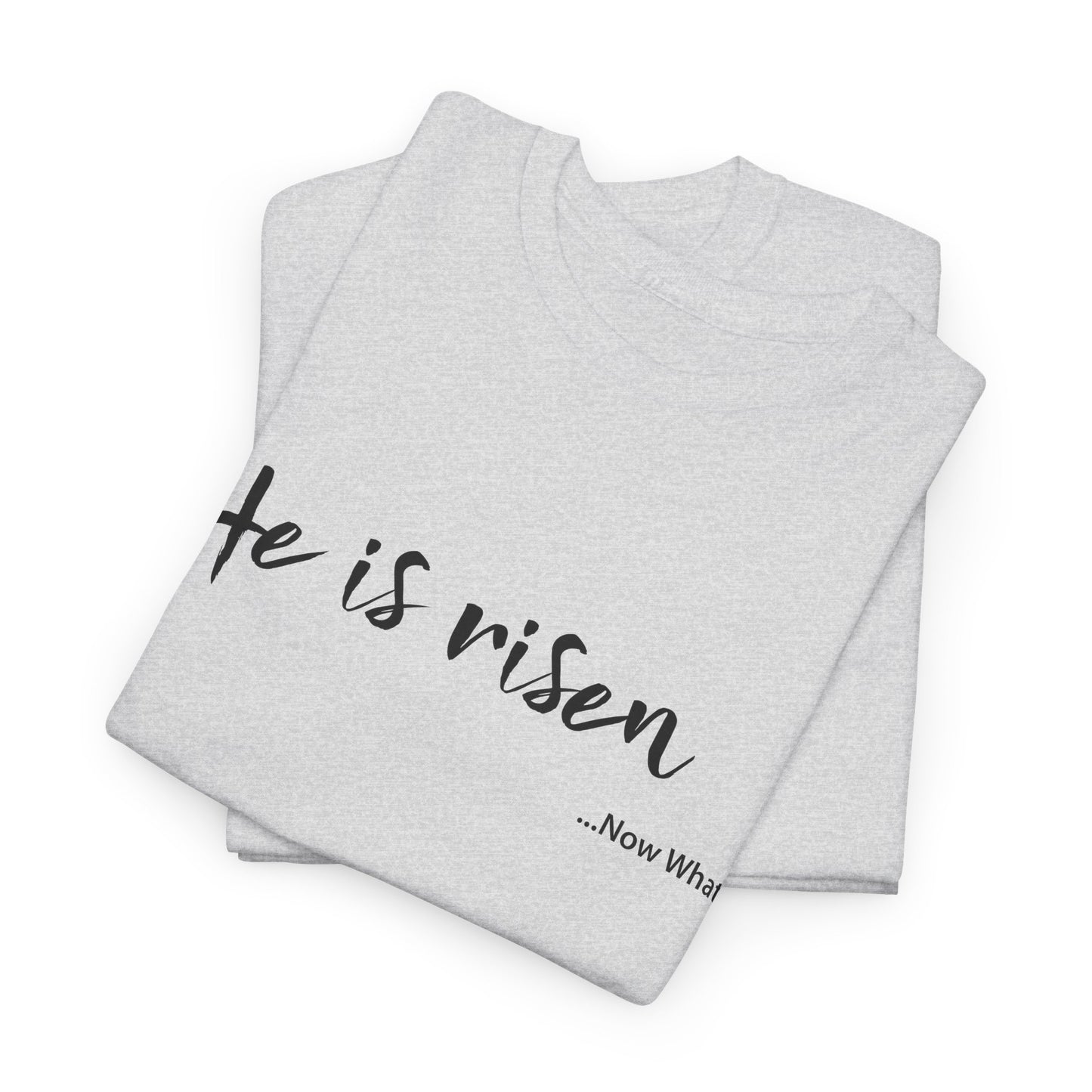 TWC - He Is Risen...Now What?-Unisex Heavy Cotton Tee