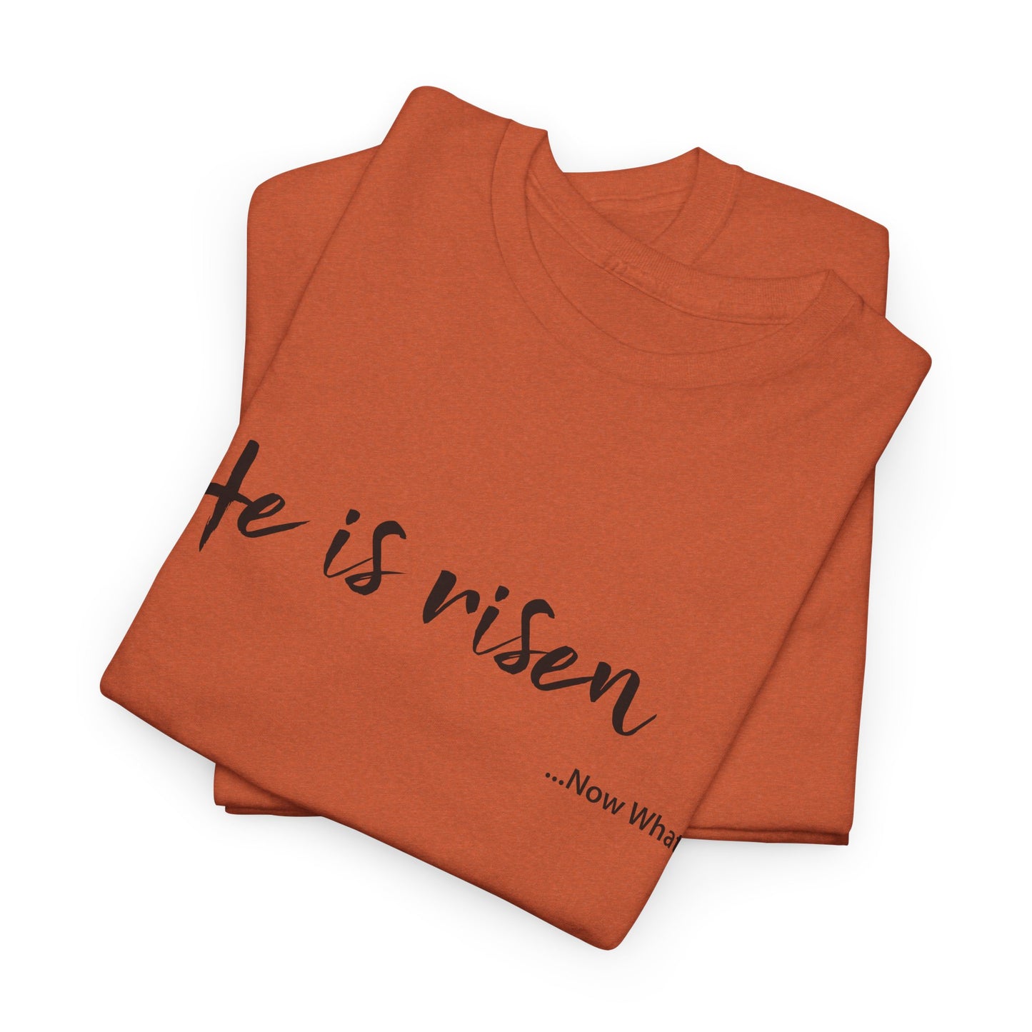 TWC - He Is Risen...Now What?-Unisex Heavy Cotton Tee