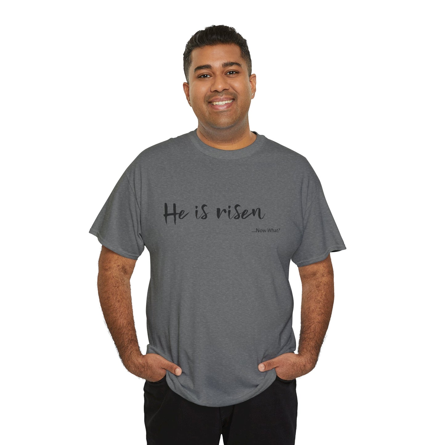 TWC - He Is Risen...Now What?-Unisex Heavy Cotton Tee