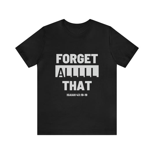 "Forget Alll That" Unisex Jersey Short Sleeve Tee