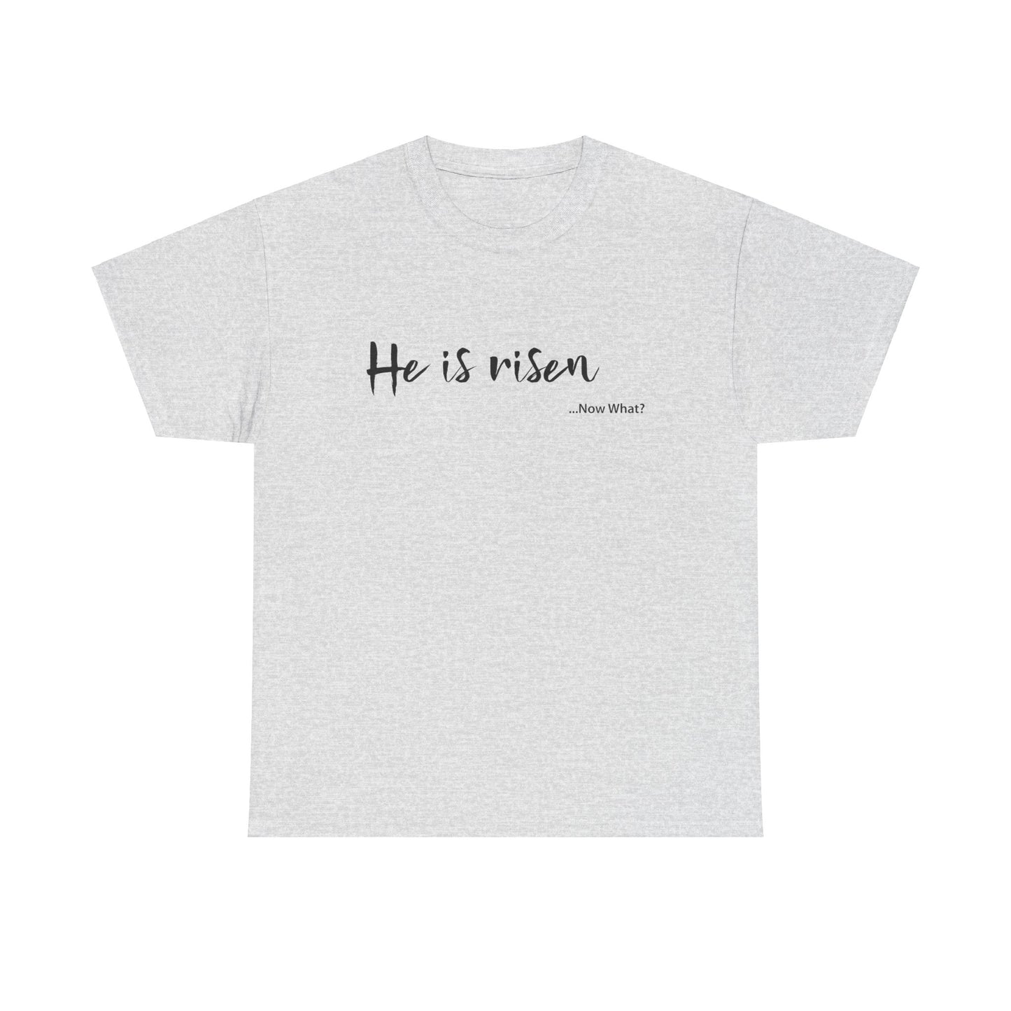 TWC - He Is Risen...Now What?-Unisex Heavy Cotton Tee