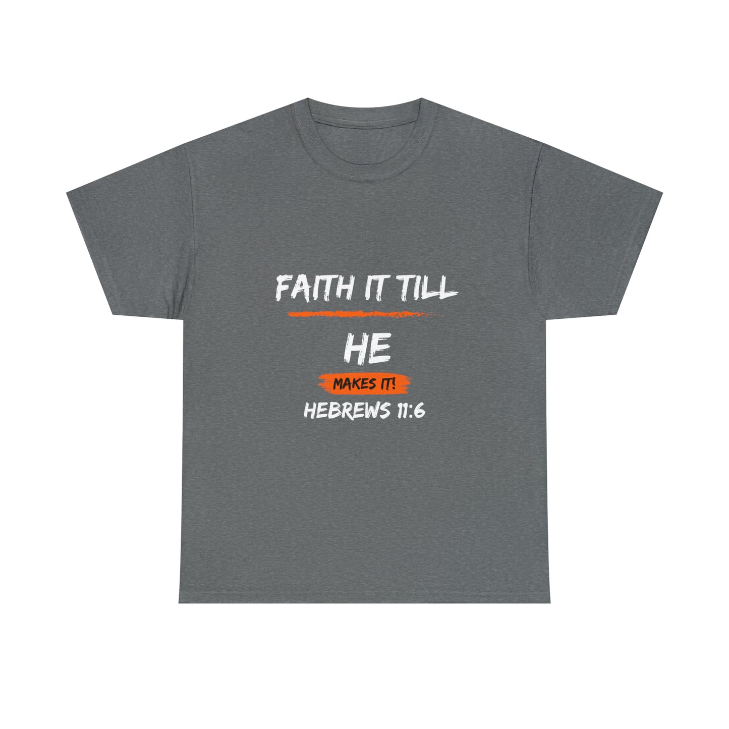 Faith it Till you make it-Unisex Heavy Cotton Tee