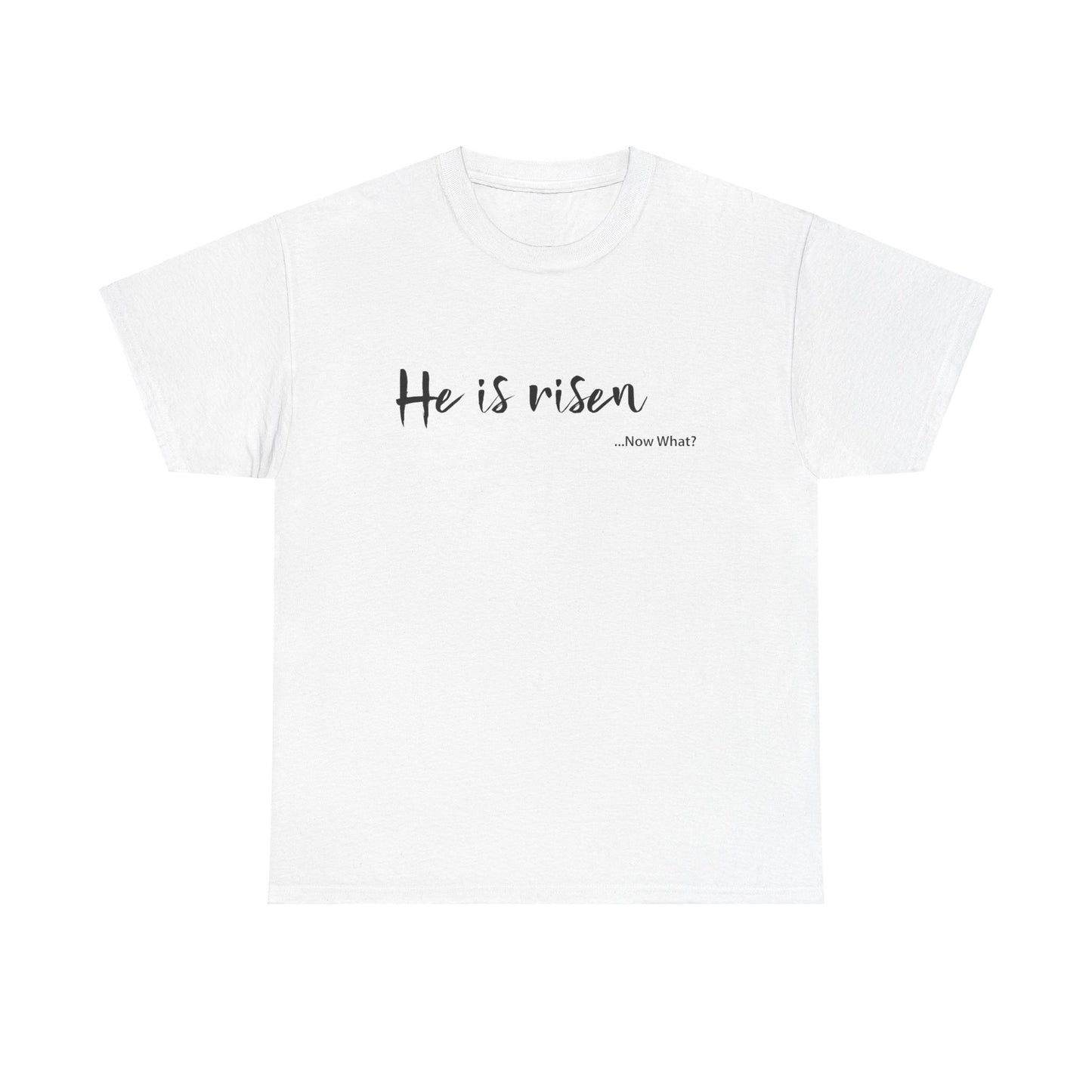 TWC - He Is Risen...Now What?-Unisex Heavy Cotton Tee