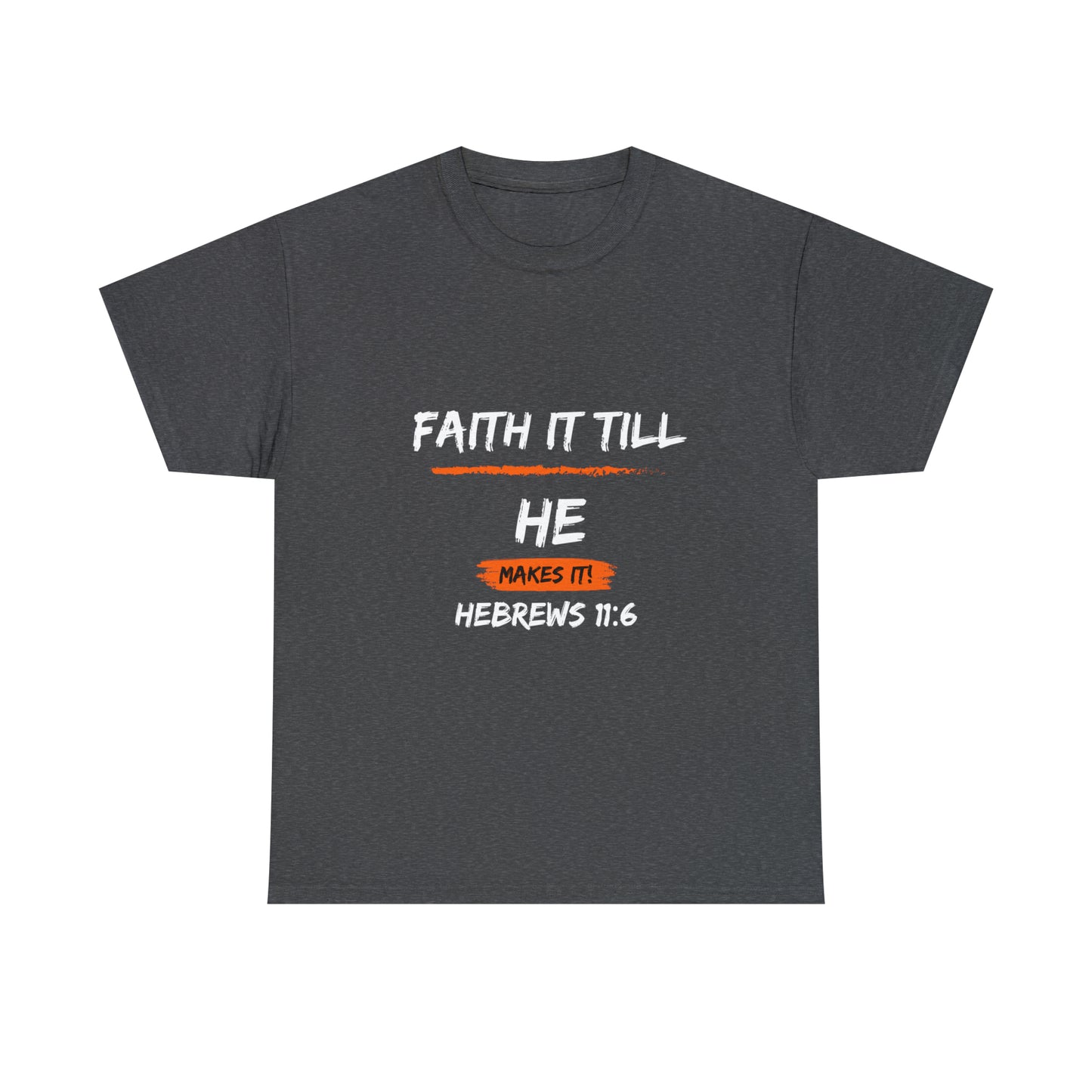 Faith it Till you make it-Unisex Heavy Cotton Tee